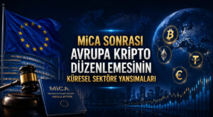 MiCA Sonrası Avrupa Kripto Düzenlemesinin Küresel Sektöre Yansımaları